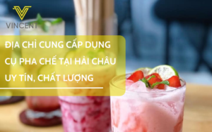 ĐỊA CHỈ CUNG CẤP DỤNG CỤ PHA CHẾ TẠI HẢI CHÂU UY TÍN, CHẤT LƯỢNG