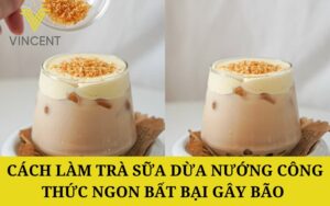 Cách làm trà sữa dừa nướng công thức ngon bất bại gây bão