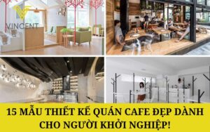 15 Mẫu Thiết Kế Quán Cafe Đẹp dành Cho Người Khởi Nghiệp!