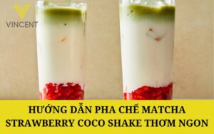 Hướng dẫn pha chế Matcha Strawberry Coco Shake thơm ngon