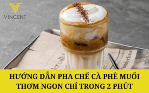 Hướng dẫn pha chế cà phê muối thơm ngon chỉ trong 2 phút