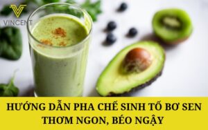 Hướng dẫn pha chế Sinh tố Bơ Sen thơm ngon, béo ngậy