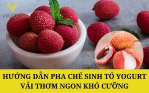 Hướng dẫn pha chế Sinh tố Yogurt Vải thơm ngon khó cưỡng