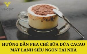 Hướng dẫn pha chế Sữa dừa Cacao mát lạnh siêu ngon tại nhà