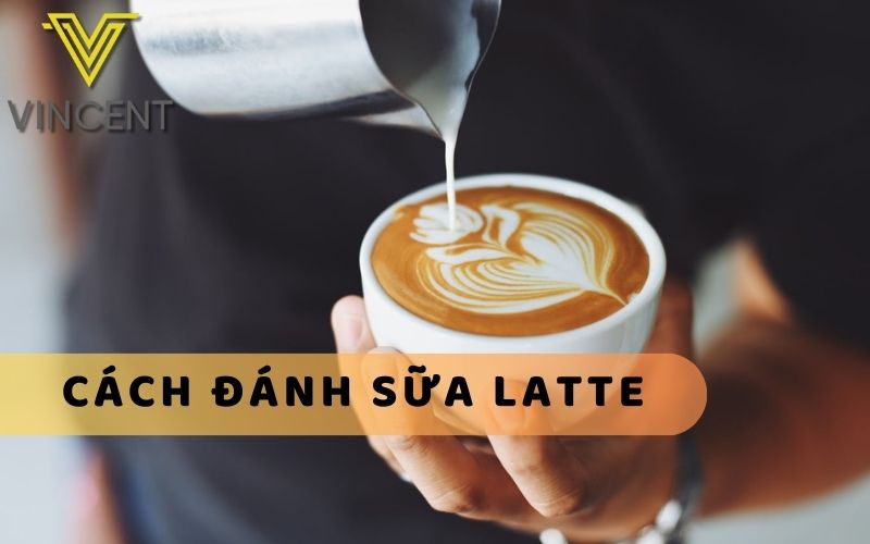 Cách đánh sữa latte đúng chuẩn tại nhà hoặc tại quán cà phê