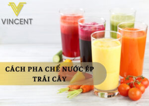 Cách Pha Chế Nước Ép Trái Cây Tại Nhà